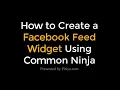 How to Create a Facebook Feed Widget using Common Ninja