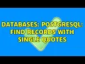 Databases PostgreSQL Find records with single quotes