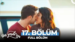 Her Yerde Sen 17 Bölüm 