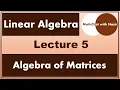 Lecture 5 Algebra of Matrices