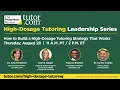 Tutor com How to Build a High-Dosage Tutoring Strategy That Works