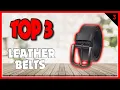 Best Leather Belts In 2023