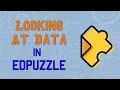 Looking at Data in Edpuzzle