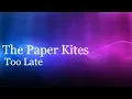 Lagu Too Late - The Paper Kites - Lyrics