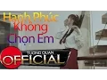 Download Lagu Hạnh Phúc Không Chọn Em | Song Thư [ MV OFFICIAL ]