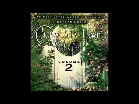 Download MP3 15 Best Loved Worship Classic From Vineyard Music : Change My Heart Oh God Volume 2 1997 Full Album