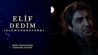 Elif Dedim Elif Türküsü Slowed Reverb KV Music Gökhan Kırdar 