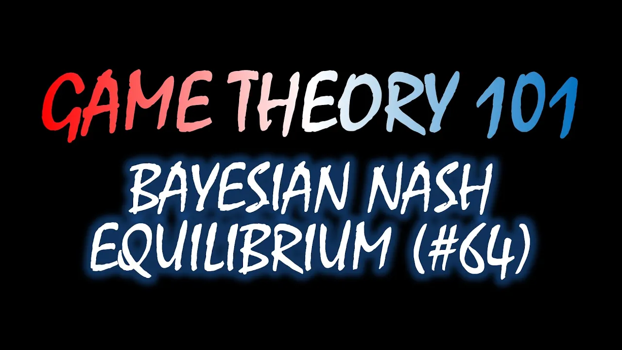 Game Theory 101 (#64): Bayesian Nash Equilibrium