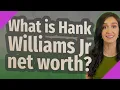 What is Hank Williams Jr net worth