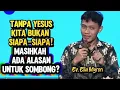 EV. ELIA MYRON: TANPA YESUS KITA BUKAN SIAPA-SIAPA — MASIHKAH ADA ALASAN UNTUK SOMBONG?