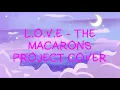 Download Lagu L.O.V.E - The Macarons Project (Cover)