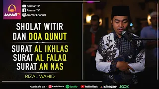 SURAT AL IKHLAS - AL FALAQ - AN NAS & DOA QUNUT | IMAM SHOLAT WITIR | RIZAL WAHID