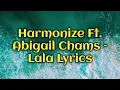 Harmonize Ft. Abigail Chams – Lala Lyrics
