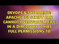 Apache CGI Script Can Cannot Overwrite a File in a Directory it has full permissions to