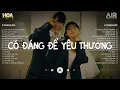 Download Lagu Có Đáng Để Yêu Thương Lofi - Chẳng Lẽ Em Lại Không Đáng Để Yêu Thương - Nhạc Chill Tik  Tok 2025