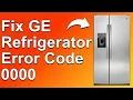 Fix GE refrigerator error codes 0000