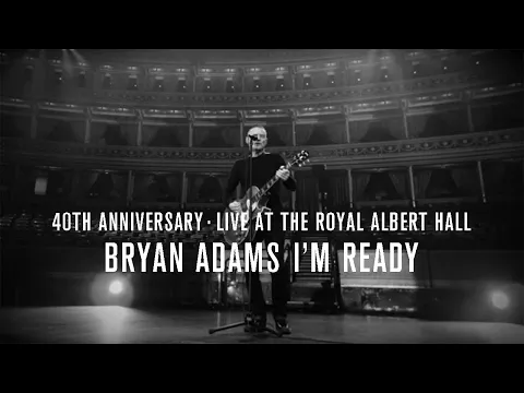 Download MP3 Bryan Adams - I'm Ready, 40th Anniversary, Live At The Royal Albert Hall