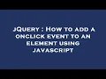 jQuery How to add a onclick event to an element using javascript