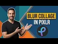 How To Blur Collage In Pixlr Easy Step-By-Step Guide