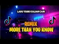 Download Lagu DJ MORE THAN YOU KNOW X MELODY (DJ Tiktok Viral Terbaru 2023)