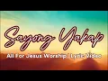 Download Lagu Sayong Yakap by All For Jesus Worship- Lyric Video