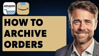 How To Archive Orders On Amazon App Full 2025 Guide