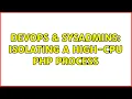 DevOps SysAdmins Isolating a high-CPU PHP Process