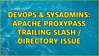 DevOps SysAdmins Apache proxypass trailing slash directory issue