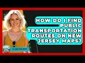 How Do I Find Public Transportation Routes on New Jersey Maps - All About New Jersey