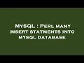 MySQL Perl many insert statments into mysql database