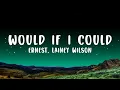 ERNEST - Would If I Could (Lyrics) ft. Lainey Wilson  Lyrics