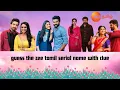 guess the zee tamil serial name with