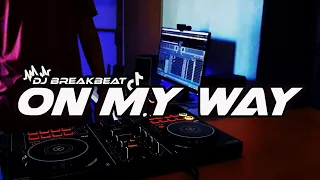 dj on my way breakbeat fullbass terbaru