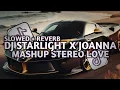 Download Lagu DJ Starlight X Joanna Mashup Stereo Love (Slowed \u0026 Reverb to Perfection)