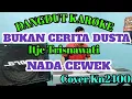 Lagu DANGDUT KAROKE || BUKAN CERITA DUSTA || ITJE TRISNAWATI || KAROKE LIRIK || COVER KN2400.
