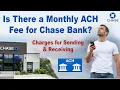 Is There a Monthly ACH Fee for Chase Bank Charges for Sending Receiving
