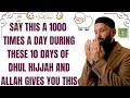 Say this a 1000 times during these 10 days of Dhul Hijjah \u0026 Allah will give u th | Dr. Omar Suleiman