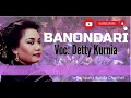 Download Lagu Banondari Voc: Detty Kurnia