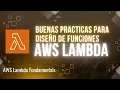 Buenas practicas para el diseno de funciones Lambda AWS Lambda Fundamentals