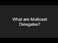 What are Multicast Delegates