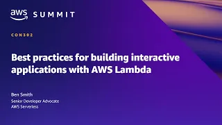 AWS Summit SF 2022 - Best practices for building interactive applications with AWS Lambda CON302
