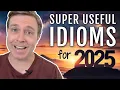 Useful Idioms You Absolutely NEED TO KNOW for 2025