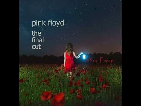 Download MP3 NEW Version of Pink Floyd The Final Cut written by Roger Waters \u0026 Revisited / Edited by niKos Fusion