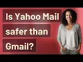 Is Yahoo Mail safer than Gmail