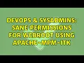 DevOps SysAdmins Sane permissions for webroot using Apache-MPM-ITK