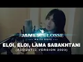 Download Lagu ELOI, ELOI, LAMA SABAKHTANI (ACOUSTIC) - JAMES CELOSSE 2023