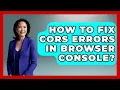 How To Fix CORS Errors In Browser Console - Learn To Troubleshoot