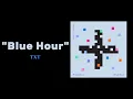 TXT - Blue Hour ( 1 HOUR )