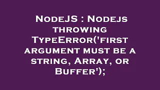 NodeJS Nodejs throwing TypeError first argument must be a string Array or Buffer
