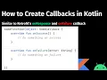 How to create Callbacks in Kotlin